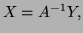 $ X=A^{-1}Y,$