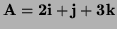 $ \bf A=2\bf i+\bf j+3\bf k$