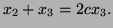 $ x_2+x_3=2cx_3.$
