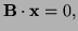 $ {\bf B}\cdot {\bf x}=0,$