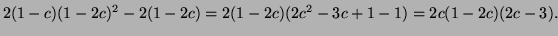 $\displaystyle 2(1-c)(1-2c)^2-2(1-2c)=2(1-2c)(2c^2-3c+1-1)=2c(1-2c)(2c-3).$