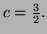 $ c=\frac32.$