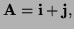 $ {\bf A}={\bf i}+{\bf j},$