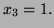$ x_3=1.$