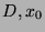 $D, x_0$
