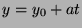 $y=y_0+at$
