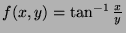 $f(x,y)= \tan^{-1} \frac{x}{y}$