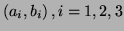 $ (a_i, b_i) \, ,
i=1,2,3$