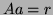 $ Aa=r$