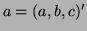 $ a=(a,b,c)'$