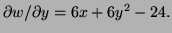 $ \partial w/\partial y=6x+6y^2-24.$