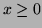 $ x\ge0$