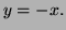 $ y=-x.$