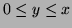 $ 0\le y\le x$
