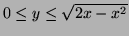 $ 0\le y\le \sqrt{2x-x^2}$