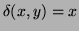 $ \delta (x,y)=x$