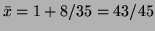 $ \bar x=1+8/35=43/45$