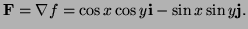 $ {\bf F}={\bf\nabla} f=\cos x\cos y{\bf i}-\sin x\sin y{\bf j}.$