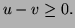 $ u-v\ge0.$