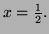 $ x=\frac12.$
