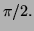$ \pi/2.$