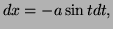 $ dx=-a\sin t dt,$