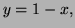 $ y=1-x,$