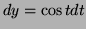 $ dy=\cos tdt$