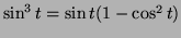 $ \sin^3t=\sin t(1-\cos^2t)$
