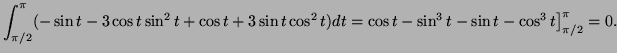 $\displaystyle \int_{\pi/2}^{\pi} (-\sin t-3\cos t\sin^2t+\cos t+3\sin t\cos^2t)dt
=\cos t-\sin^3t-\sin t-\cos^3 t\big]^{\pi}_{\pi/2}=0.
$