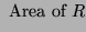 $\displaystyle \hbox{ Area of } R$