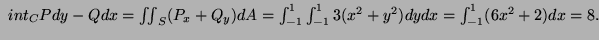 $ \ int_C
Pdy-Qdx=\iint_S(P_x+Q_y)dA=\int_{-1}^1\int_{-1}^13(x^2+y^2)dydx
=\int_{-1}^1(6x^2+2)dx=8.$