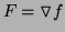 $ F=\triangledown
f$