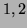 $ 1,2$