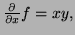 $ \frac{\partial}{\partial x}f=xy,$
