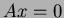 $ Ax=0$