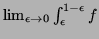 $ \lim_{\epsilon \to0}\int_\epsilon ^{1-\epsilon }f$